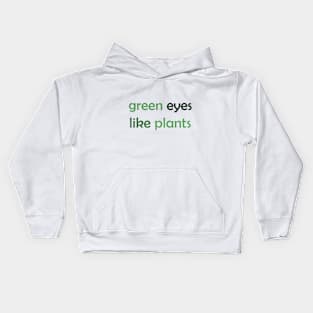 Green Eyes Like Plants - Green Text for Green Lovers / Plants Lovers Kids Hoodie